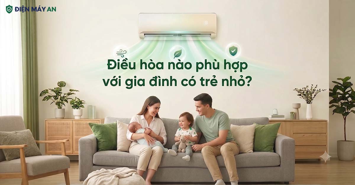 Điều hòa nào phù hợp với gia đình có trẻ nhỏ?